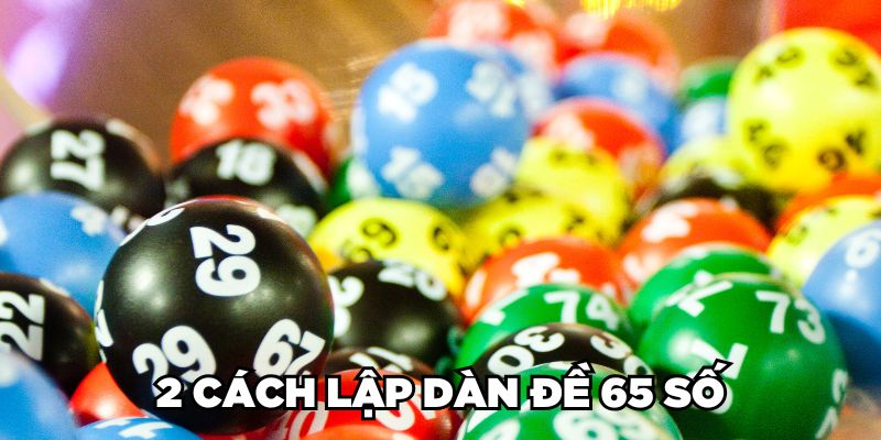 2 cách lập dàn đề 65 số 