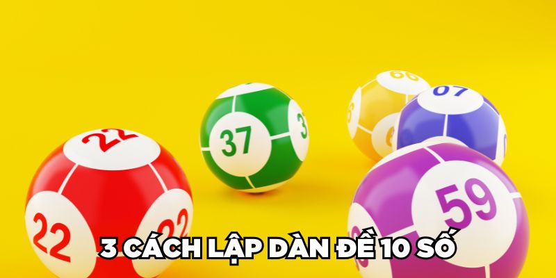 3 cách lập dàn đề 10 số 