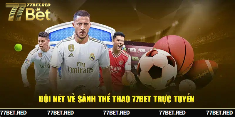 Chinh phục sảnh thể thao 77Bet với hàng loạt kèo cược hấp dẫn