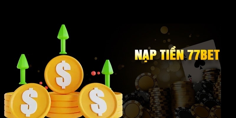 Chi tiết các bước nạp tiền 77Bet đơn giản