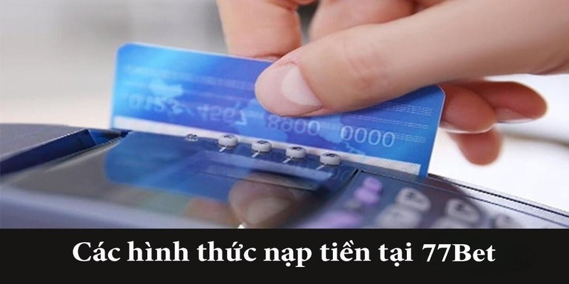 Hình thức nạp tiền 77Bet