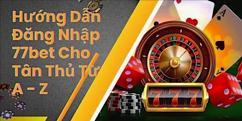 Hướng dẫn 77Bet - Đăng ký cho tân thủ