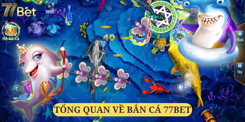 Bắn cá 77bet luôn mang đến những giá trị giải trí khác biệt