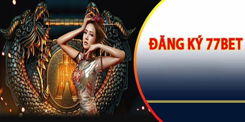 Hướng dẫn chi tiết đăng ký 77bet đơn giản trong 3 bước