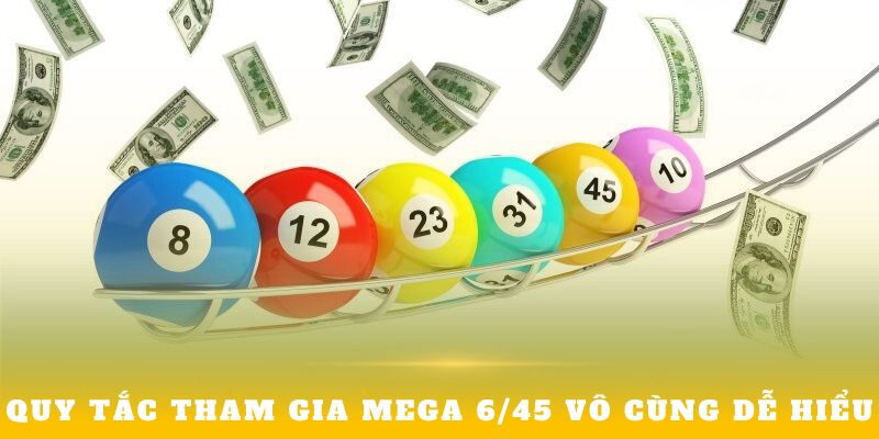 Quy tắc tham gia Mega 6/45 vô cùng dễ hiểu