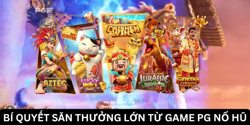 Khám phá những tựa game PG nổ hũ hấp dẫn nhất năm nay