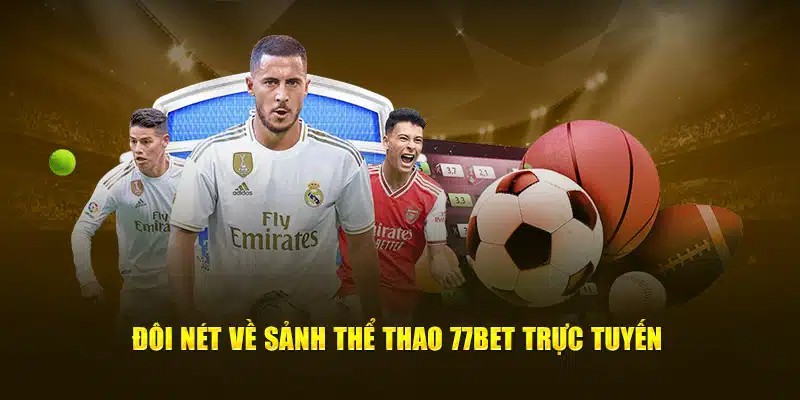 Giới thiệu nhanh sức hấp dẫn của sảnh thể thao 77bet